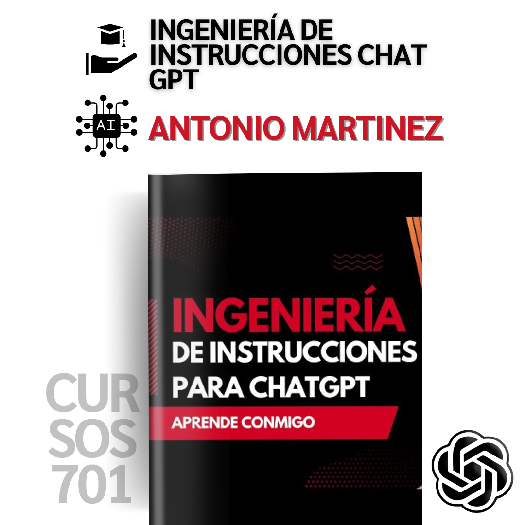 Curso Ingeniería en Instrucciones Chat GTP por Antonio Martínez